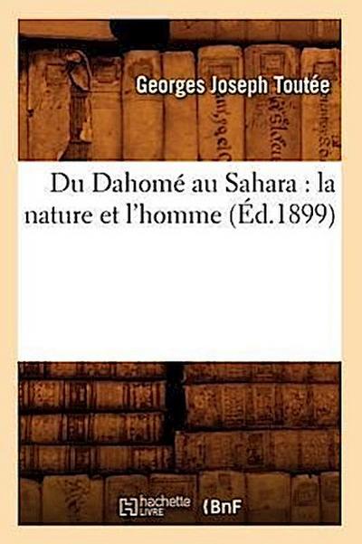 Du Dahomé Au Sahara: La Nature Et l’Homme (Éd.1899)