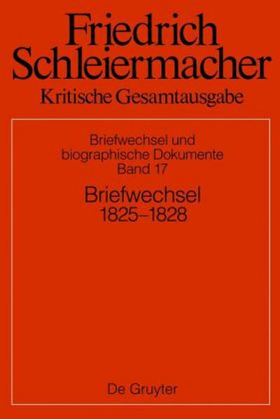 Friedrich Schleiermacher: Kritische Gesamtausgabe Briefwechsel 1825-1828