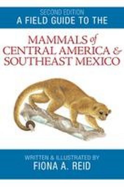 Field Guide to the Mammals of Central America & Southeast Mexico