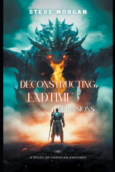 Deconstructing Endtime Delusions (A study of Christian Endtimes)