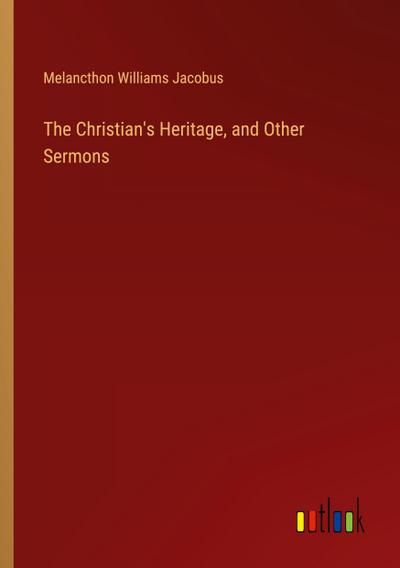 The Christian’s Heritage, and Other Sermons