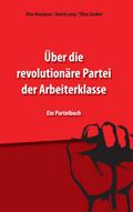 Über die revolutionäre Partei der Arbeiterklasse