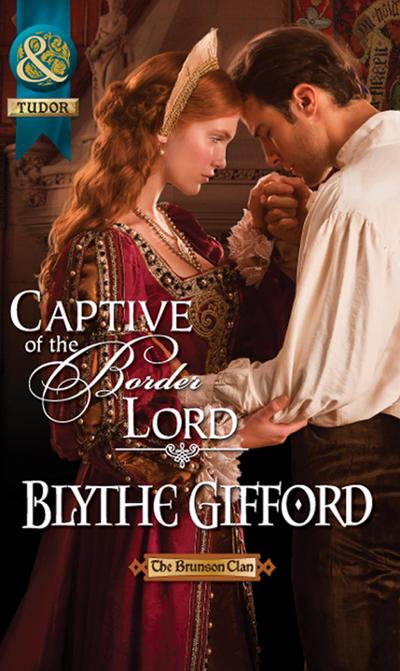 Captive Of The Border Lord (Mills & Boon Historical) (The Brunson Clan, Book 2)