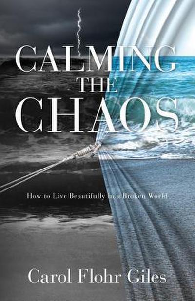 Calming The Chaos: How To Live Beautifully In A Broken World