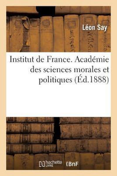 Institut de France. Académie Des Sciences Morales Et Politiques