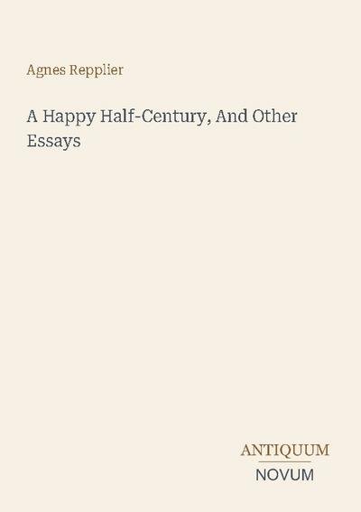 A Happy Half-Century, And Other Essays
