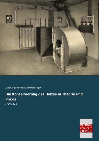 Die Konservierung des Holzes in Theorie und Praxis