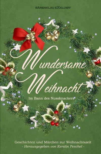 Wundersame Weihnacht - Im Bann des Nussknackers: Geschichten und Märchen zur Weihnachtszeit