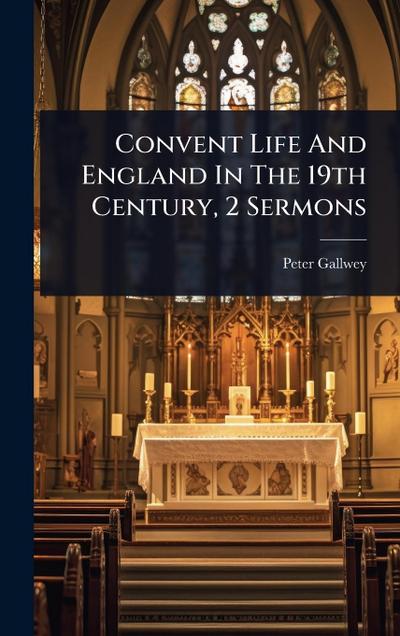 Convent Life And England In The 19th Century, 2 Sermons