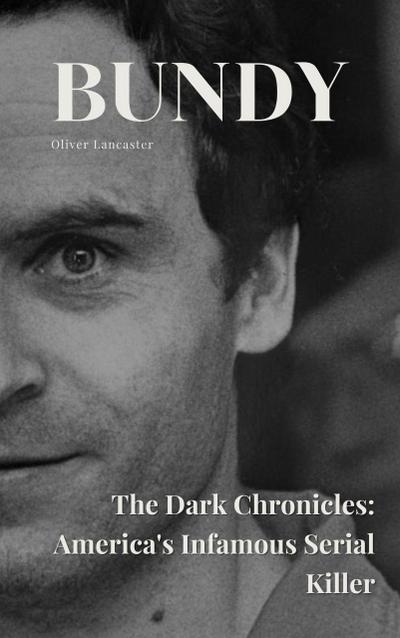 Bundy The Dark Chronicles: America’s Infamous Serial Killer