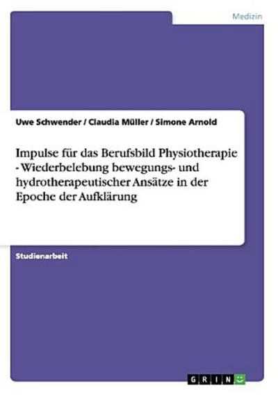 Impulse für das Berufsbild Physiotherapie - Wiederbelebung bewegungs- und hydrotherapeutischer Ansätze in der Epoche der Aufklärung
