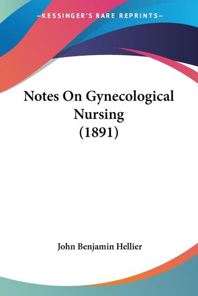 Notes On Gynecological Nursing (1891)