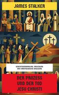 Der Prozess und der Tod Jesu Christi