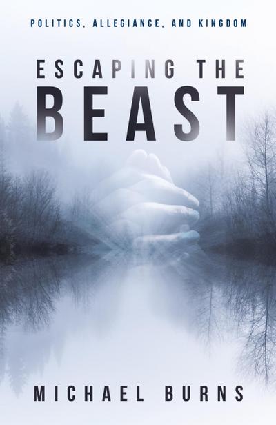 Escaping the Beast-Politics, Allegiance, and Kingdom