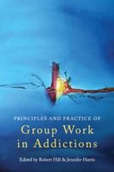 Principles and Practice of Group Work in Addictions