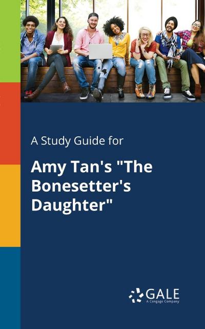 A Study Guide for Amy Tan’s "The Bonesetter’s Daughter"