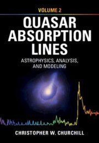Quasar Absorption Lines: Volume 2, Astrophysics, Analysis, and Modeling