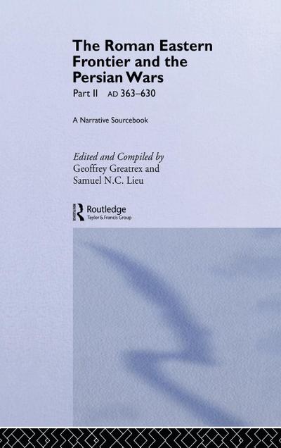 The Roman Eastern Frontier and the Persian Wars AD 363-628