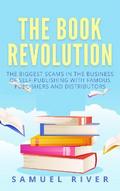 The Book Revolution: How the Book Industry is Changing & What Should Publishers, Authors and Distributors Know about Trends Driving the Future of Publishing
