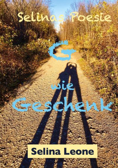 Selinas Poesie, G wie Geschenk, Gedichte mit Herz, Gedichte mit Botschaften