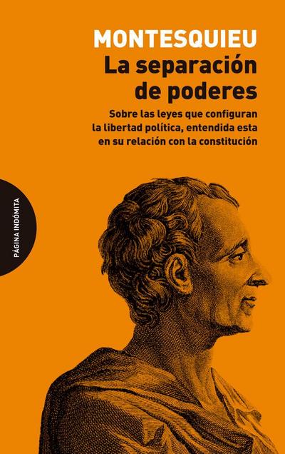 La separación de poderes : sobre las leyes que configuran la libertad política, entendida esta en su relación con la constitución