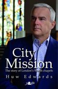 City Mission - The Story of London’s Welsh Chapels