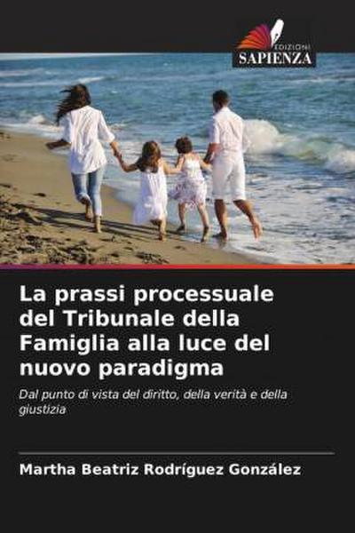 La prassi processuale del Tribunale della Famiglia alla luce del nuovo paradigma - Martha Beatriz Rodríguez González