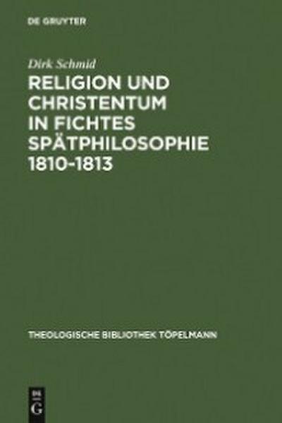 Religion und Christentum in Fichtes Spätphilosophie 1810-1813