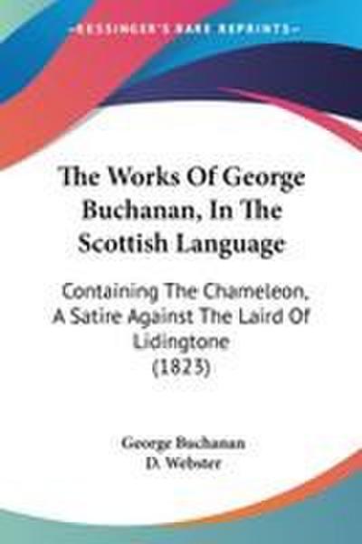 The Works Of George Buchanan, In The Scottish Language