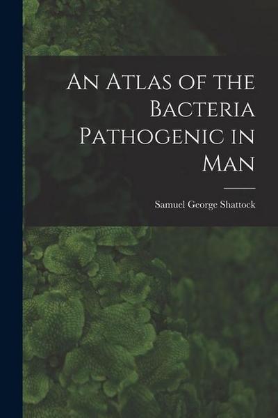 An Atlas of the Bacteria Pathogenic in Man