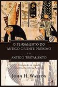 O pensamento do antigo Oriente Próximo e o Antigo Testamento