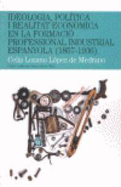 Ideología política i realitat econòmica en la formació profesional industrial espanyola (1857-1936)
