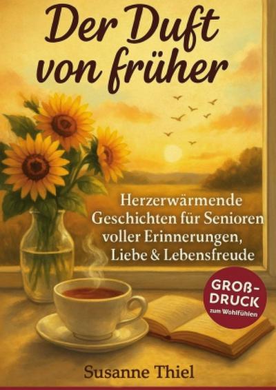 Der Duft von früher - Geschichten wie ein Heimweg in die Kindheit