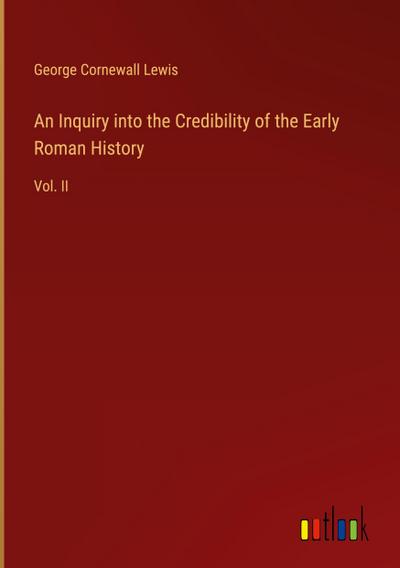 An Inquiry into the Credibility of the Early Roman History