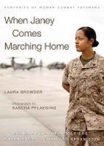 When Janey Comes Marching Home: Portraits of Women Combat Veterans [With CDROM]