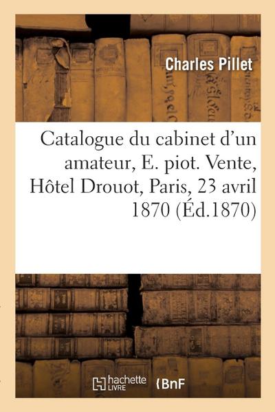 Catalogue d’objets d’art et de curiosité du cabinet d’un amateur, E. piot
