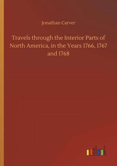 Travels through the Interior Parts of North America, in the Years 1766, 1767 and 1768