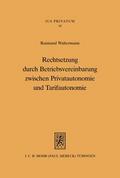 Rechtsetzung durch Betriebsvereinbarung zwischen Privatautonaomie und Tarifautonomie