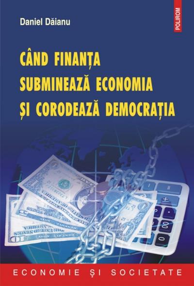 Cind finanta submineaza economia si corodeaza democratia