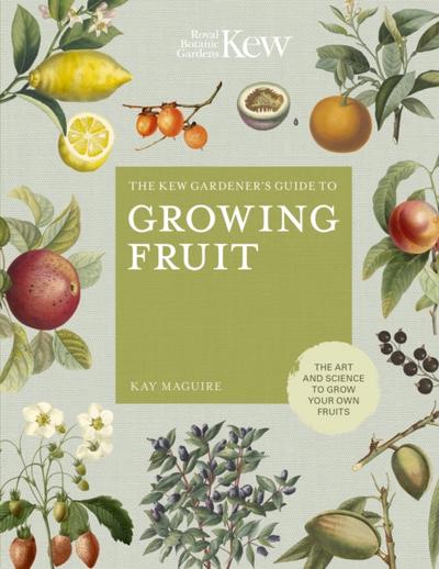 The Kew Gardener’s Guide to Growing Fruit