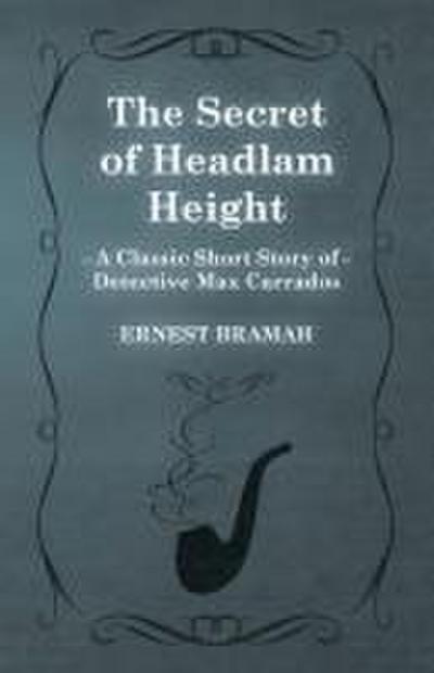 The Secret of Headlam Height (A Classic Short Story of Detective Max Carrados)