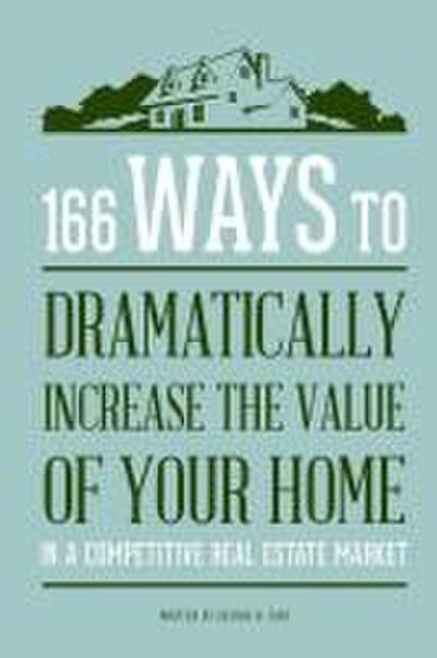 166 Ways to Dramatically Improve the Value of your Home