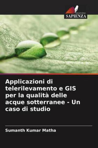 Applicazioni di telerilevamento e GIS per la qualità delle acque sotterranee - Un caso di studio