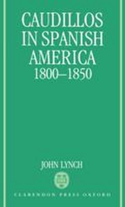 Caudillos in Spanish America, 1800-1850