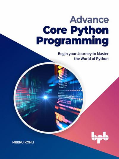 Advance Core Python Programming: Begin your Journey to Master the World of Python (English Edition)