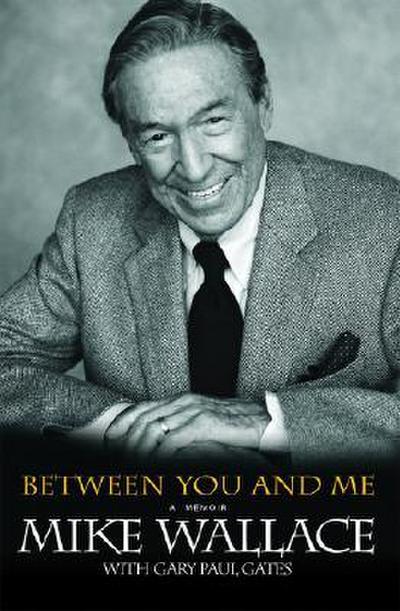 Between You and Me: A Memoir - Mike Wallace, Gary Paul Gates