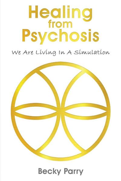 Healing from Psychosis - We are Living in a Simulation