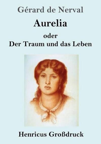 Aurelia oder Der Traum und das Leben (Großdruck)