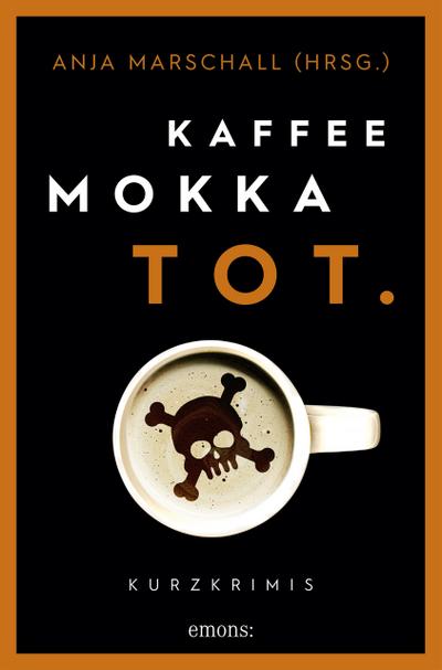 Kaffee. Mokka. Tot.