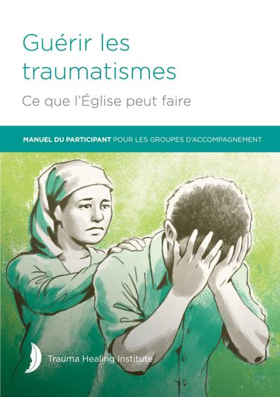 Guérir les  traumatismes Ce que l’Église peut faire